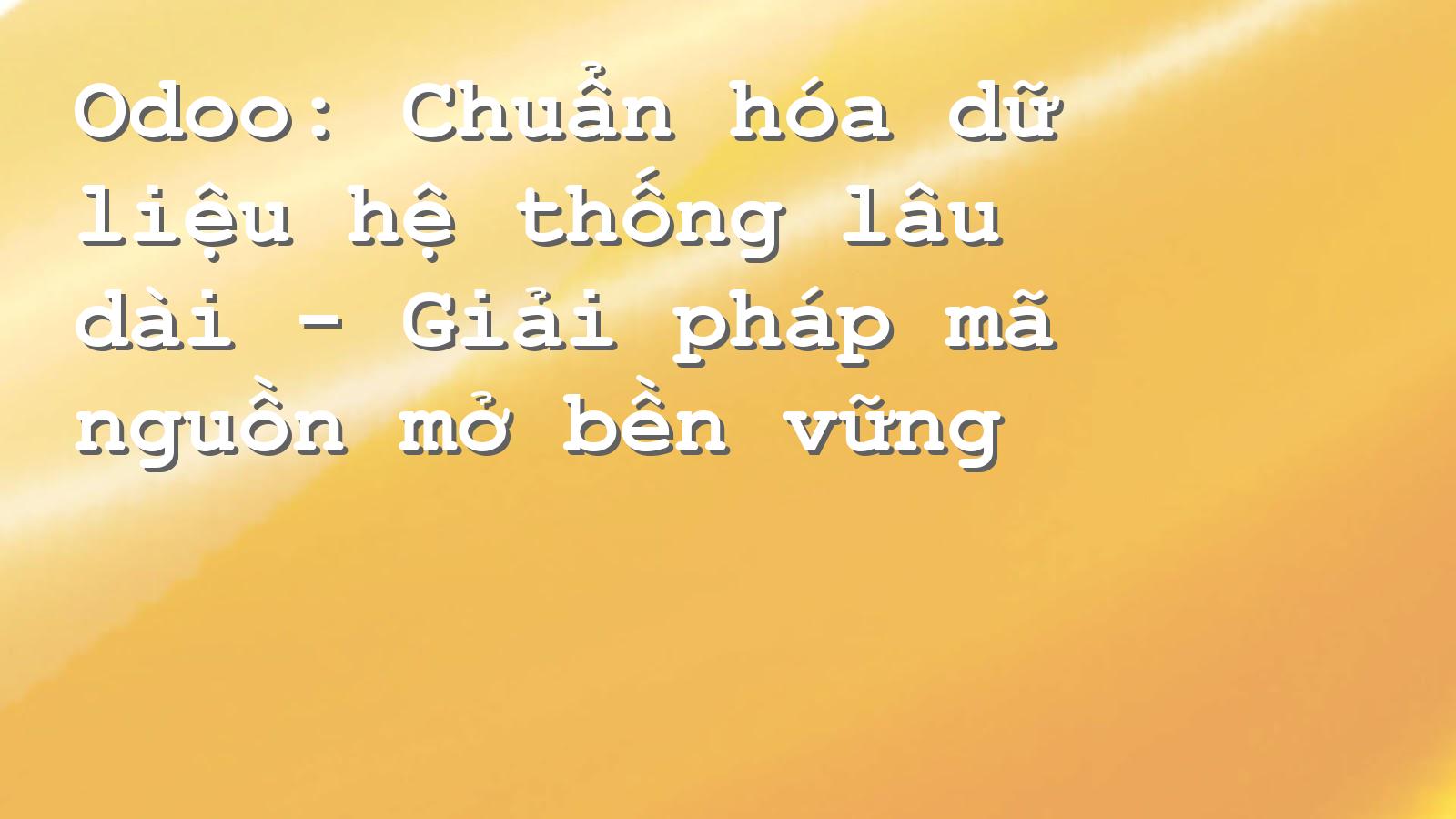 Khám phá Odoo: Tối ưu hóa quy trình dữ liệu cho doanh nghiệp bền vững