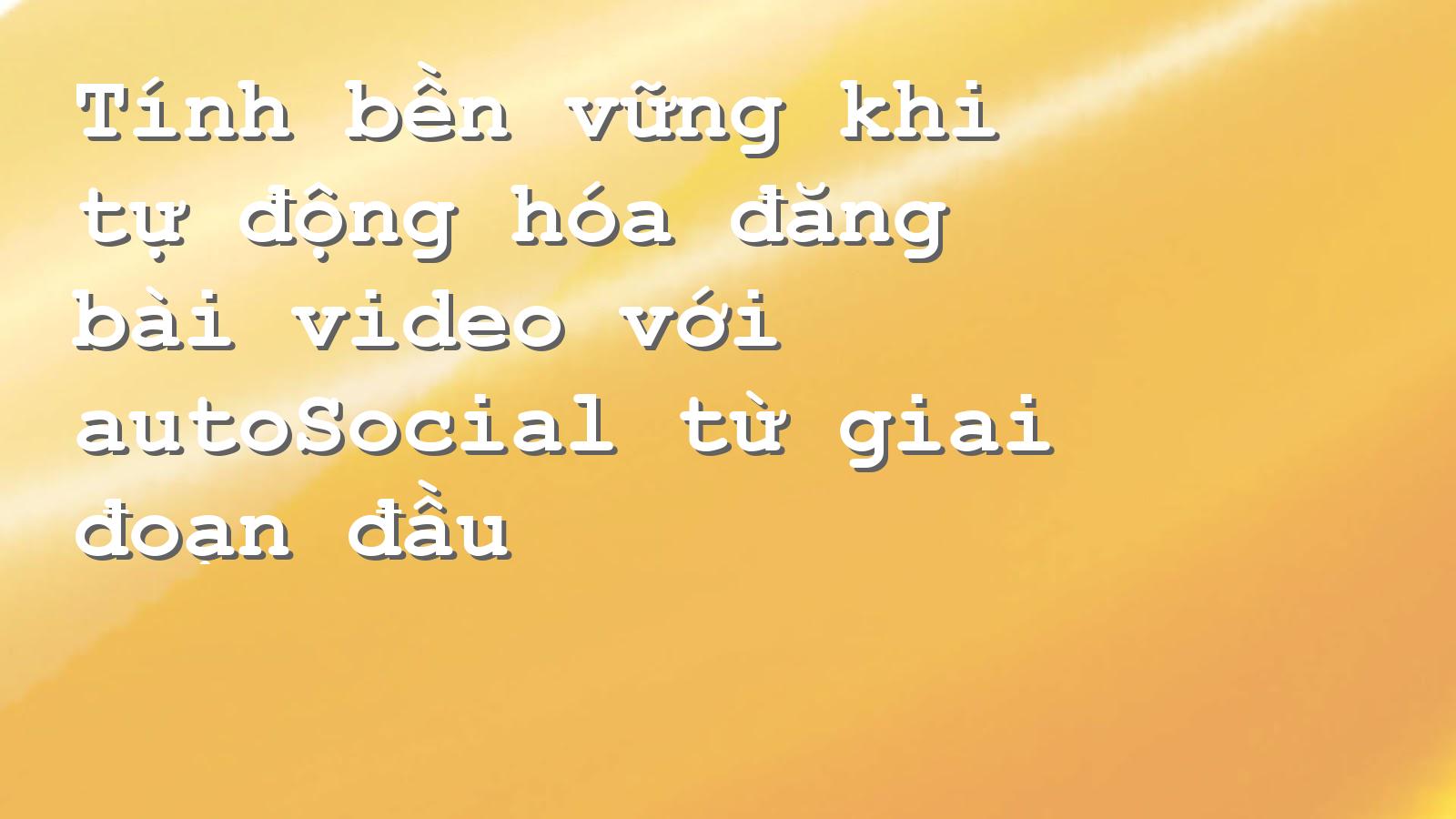Tối ưu hóa nội dung tự động trên mạng xã hội với autoSocial dễ dàng!