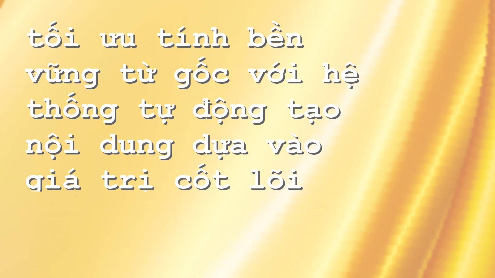 Tối ưu hoá nội dung tự động: Giải pháp bền vững cho doanh nghiệp